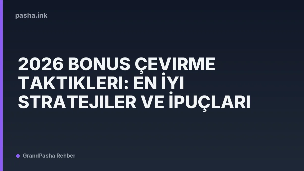 2026 Bonus Çevirme Taktikleri: En İyi Stratejiler ve İpuçları