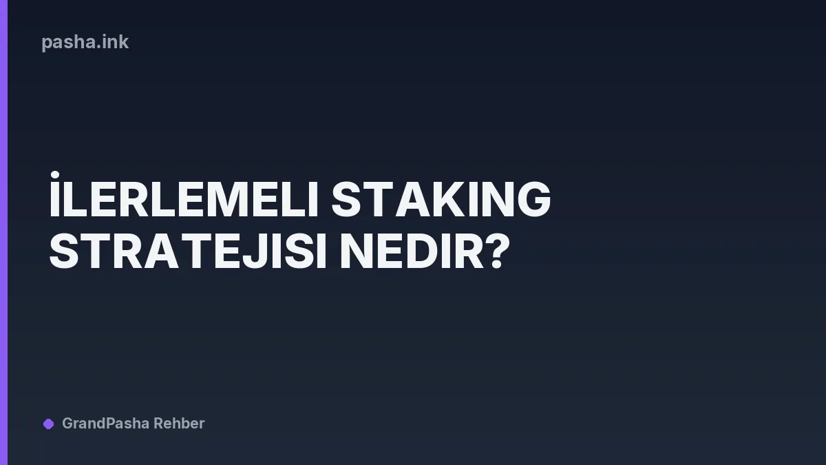 İlerlemeli Staking Stratejisi Nedir?