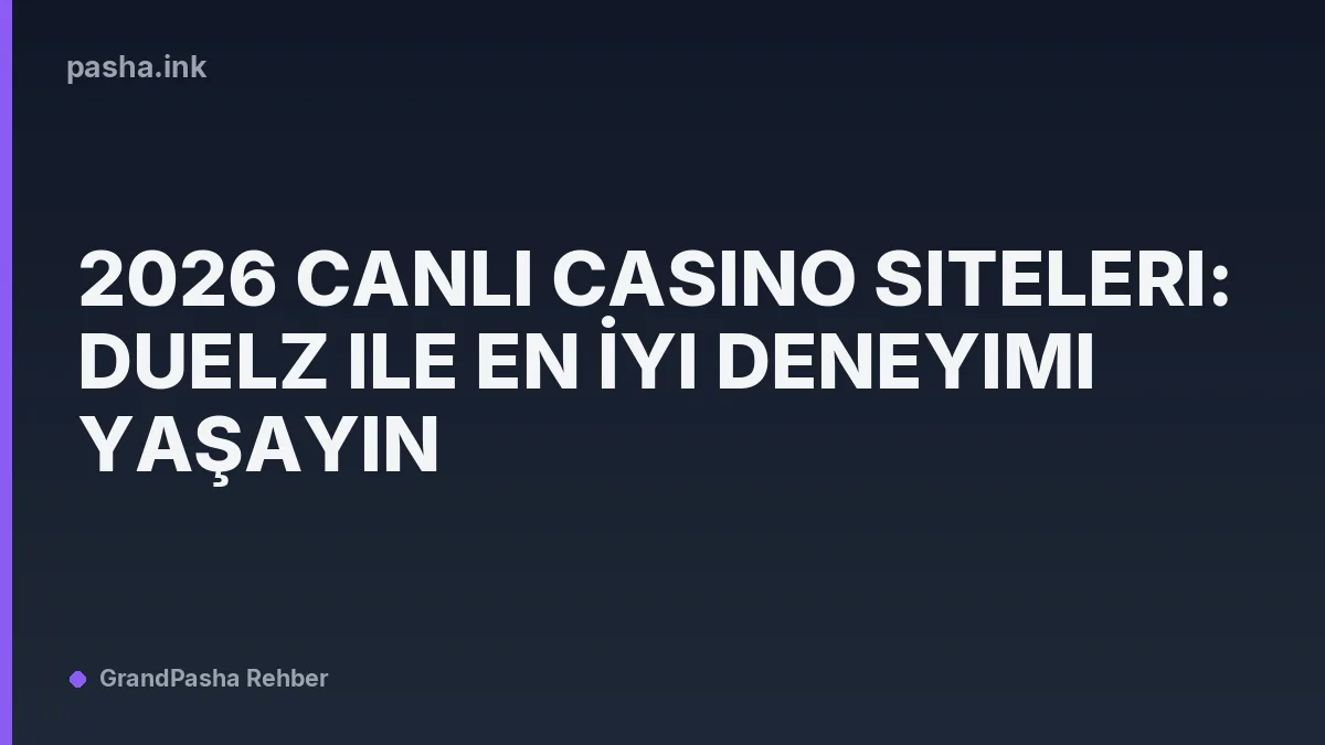 2026 Canlı Casino Siteleri: Duelz ile En İyi Deneyimi Yaşayın