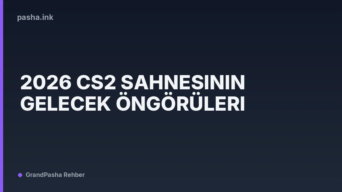 2026 CS2 Sahnesinin Gelecek Öngörüleri