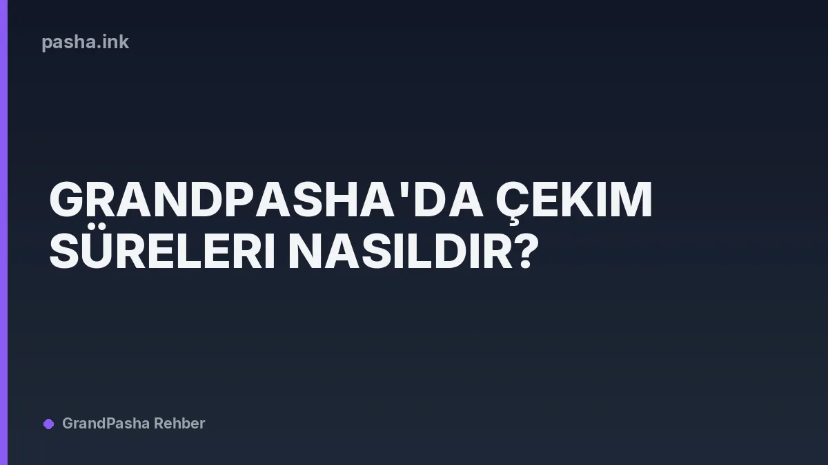 Grandpasha'da Çekim Süreleri Nasıldır?