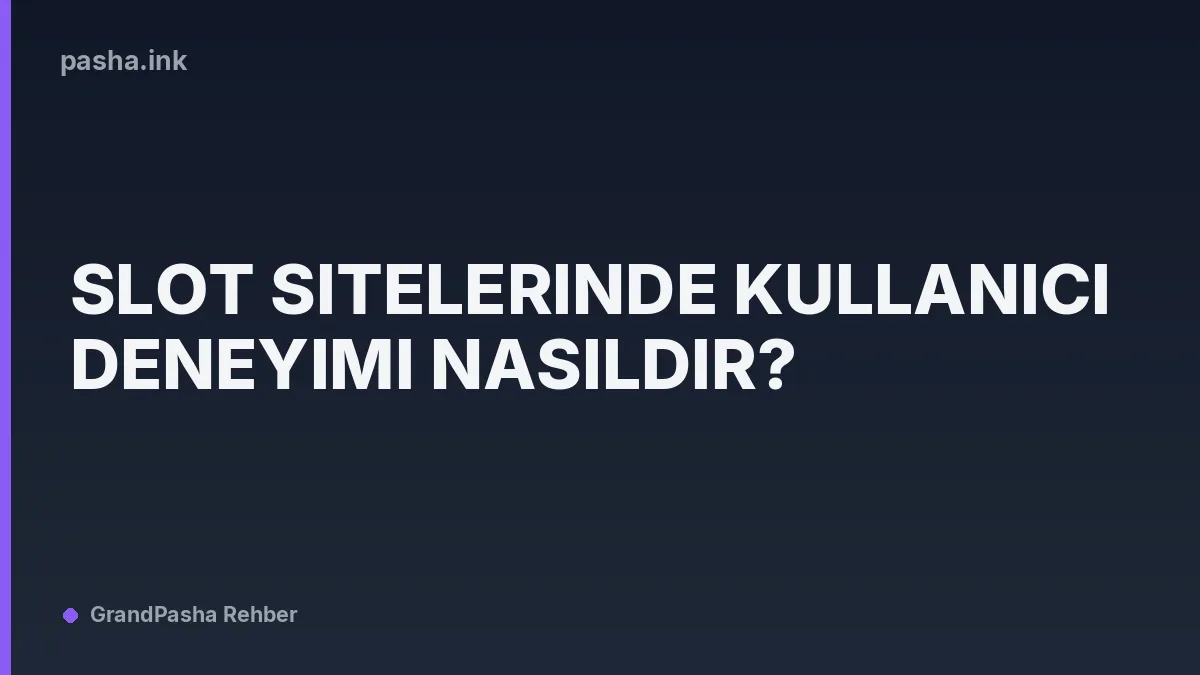 Slot Sitelerinde Kullanıcı Deneyimi Nasıldır?