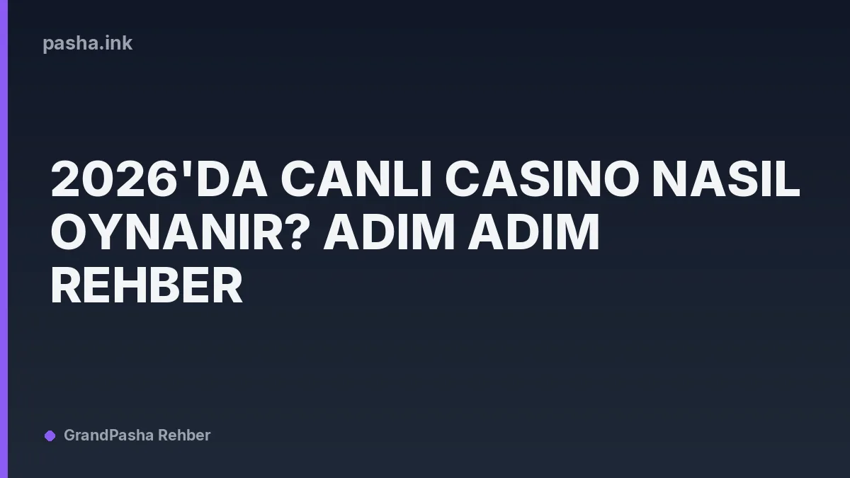 2026'da Canlı Casino Nasıl Oynanır? Adım Adım Rehber