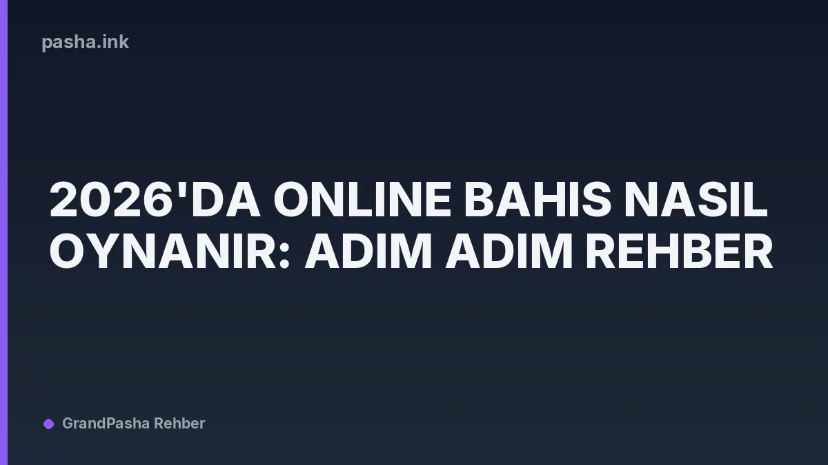 2026'da Online Bahis Nasıl Oynanır: Adım Adım Rehber