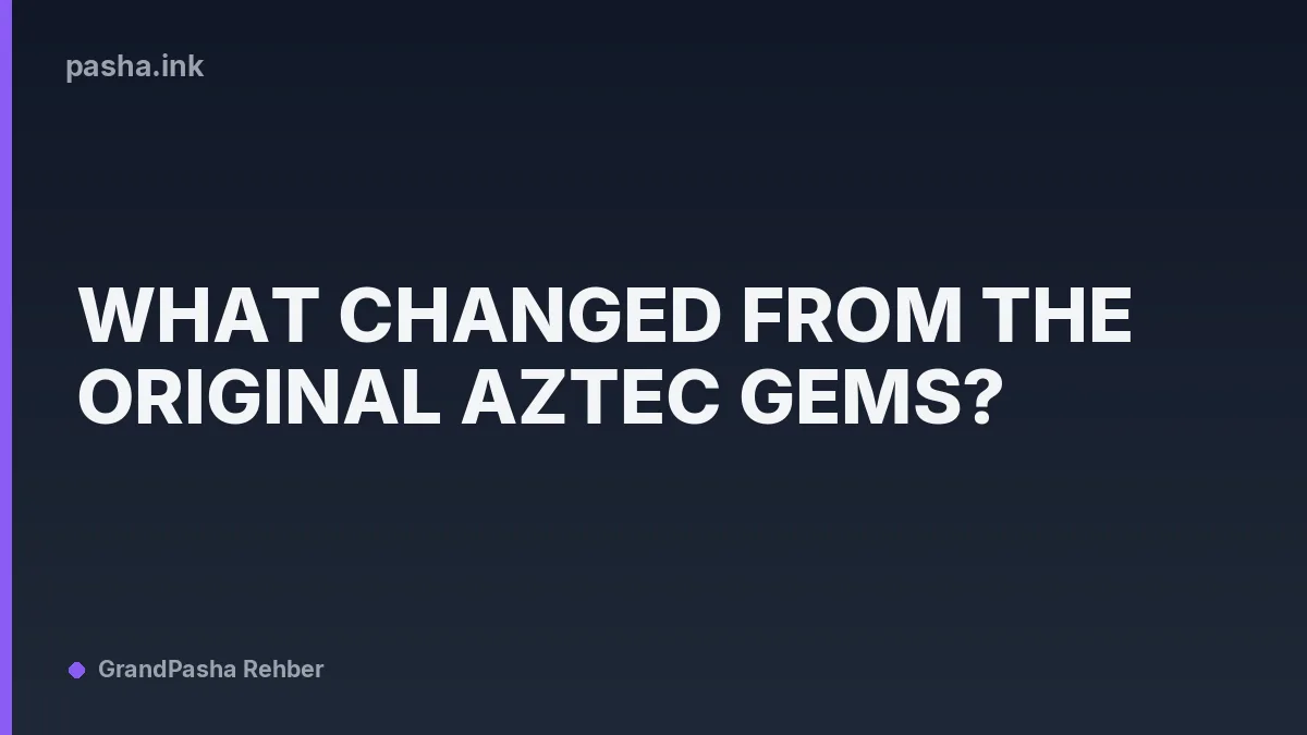 What Changed From the Original Aztec Gems?