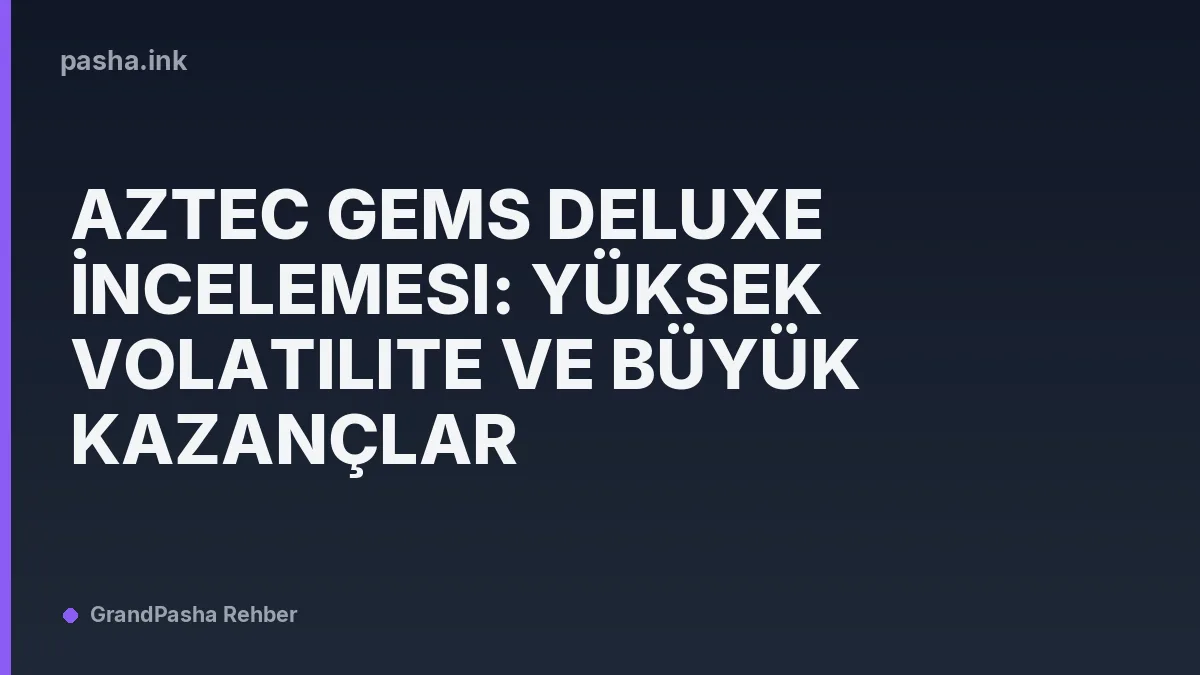 Aztec Gems Deluxe İncelemesi: Yüksek Volatilite ve Büyük Kazançlar