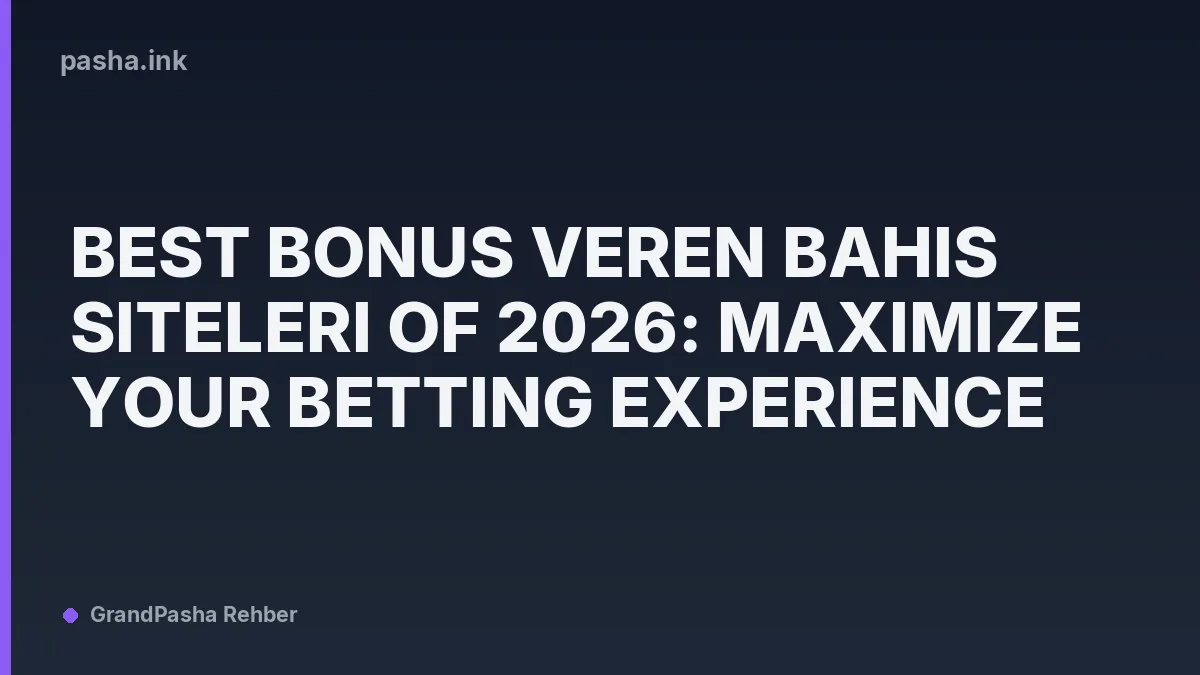 Best Bonus Veren Bahis Siteleri of 2026: Maximize Your Betting Experience