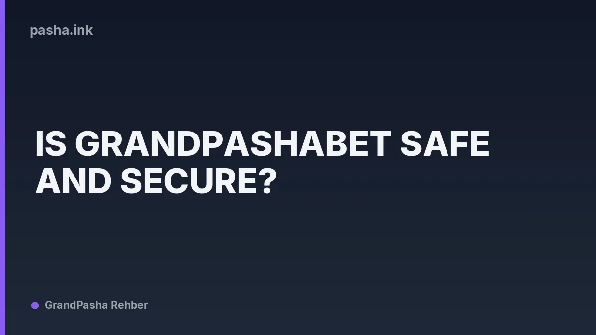 Is Grandpashabet Safe and Secure?