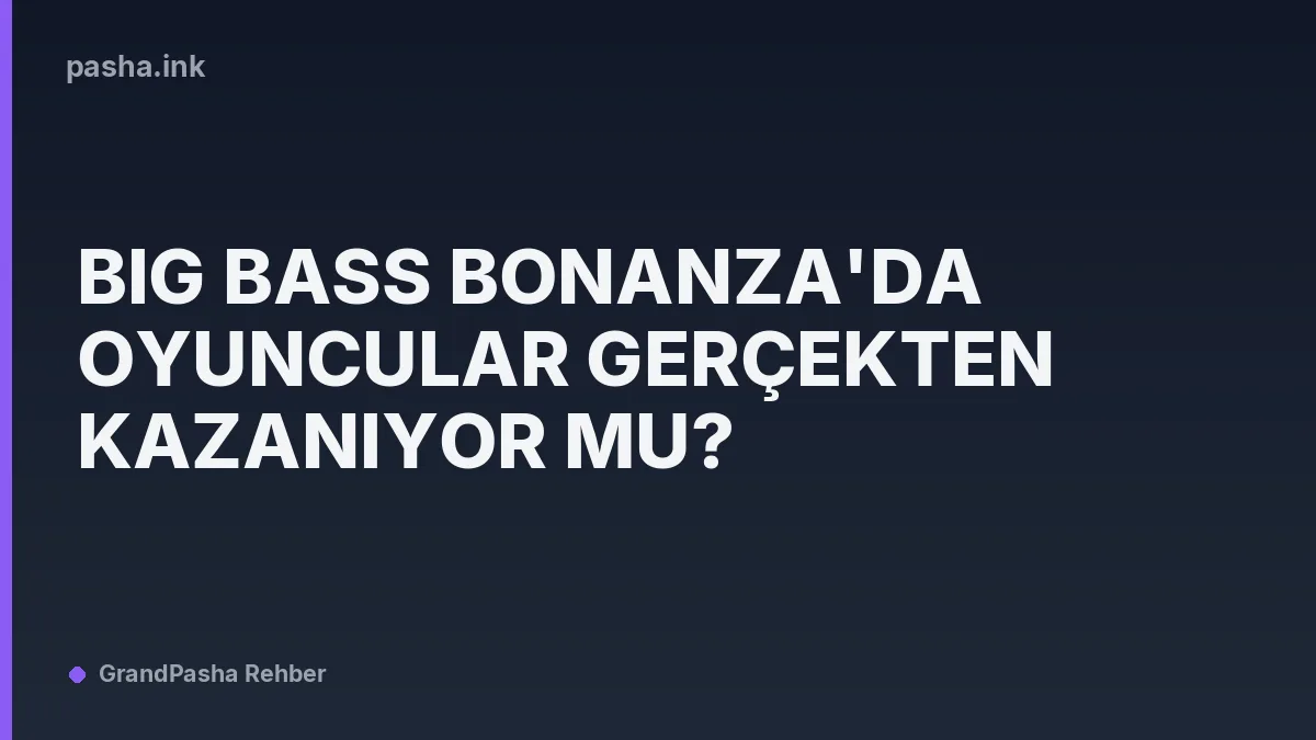 Big Bass Bonanza'da Oyuncular Gerçekten Kazanıyor Mu?