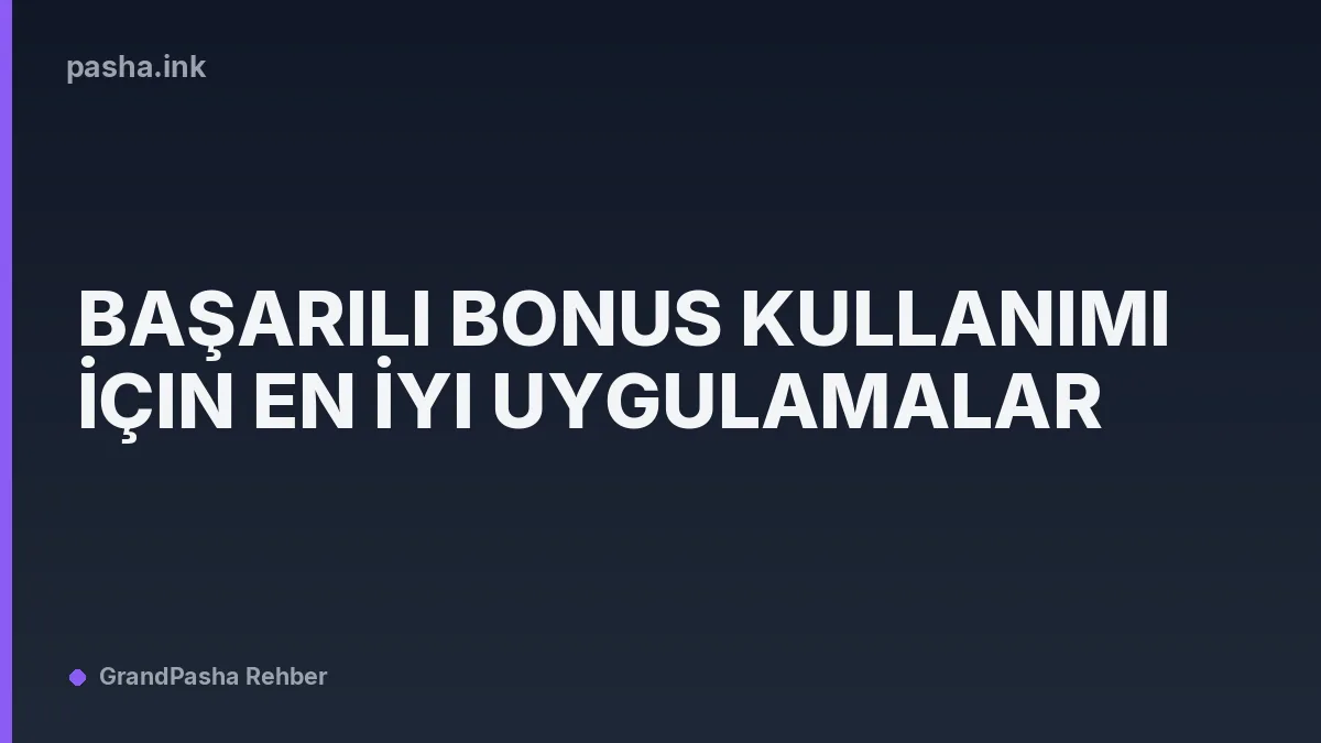 Başarılı Bonus Kullanımı İçin En İyi Uygulamalar