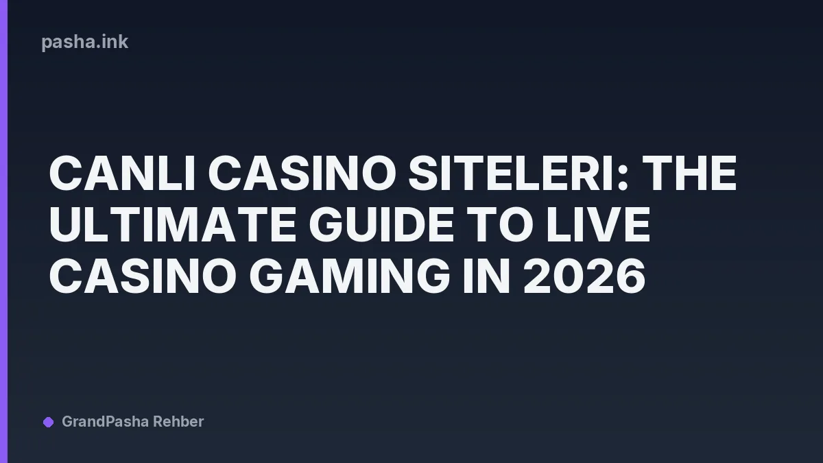 Canlı Casino Siteleri: The Ultimate Guide to Live Casino Gaming in 2026