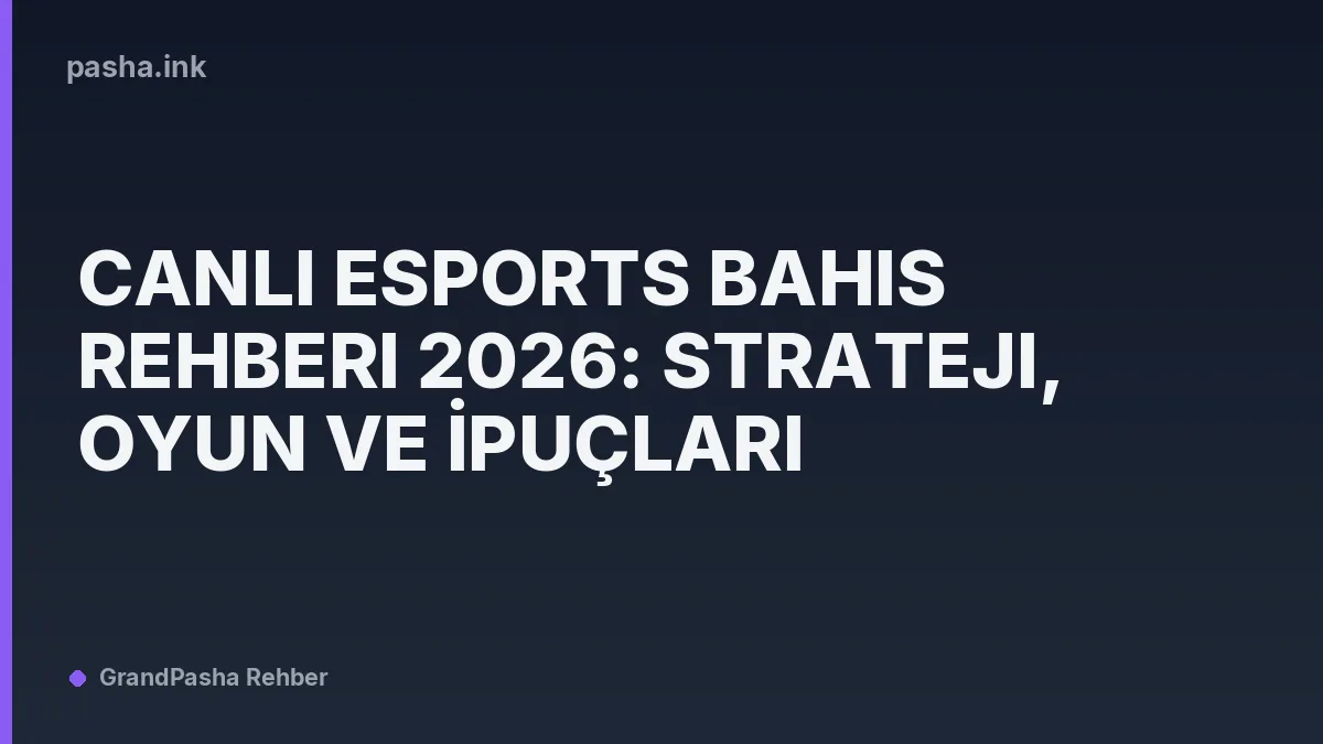 Canlı Esports Bahis Rehberi 2026: Strateji, Oyun ve İpuçları