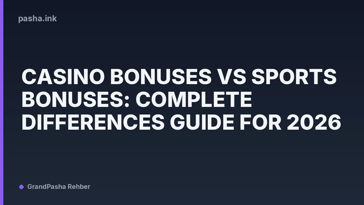 Casino Bonuses vs Sports Bonuses: Complete Differences Guide for 2026