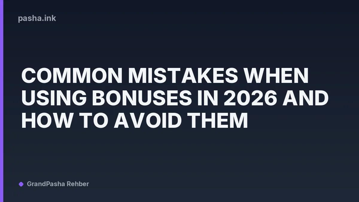 Common Mistakes When Using Bonuses in 2026 and How to Avoid Them