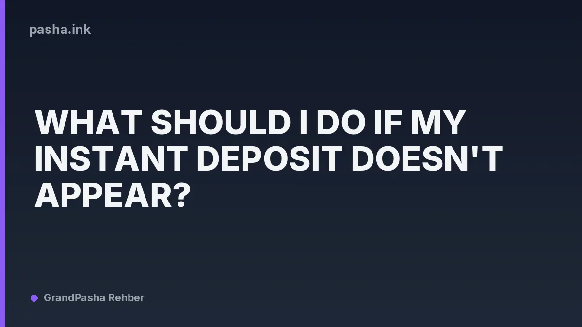 What Should I Do if My Instant Deposit Doesn't Appear?