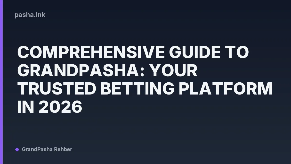 Comprehensive Guide to Grandpasha: Your Trusted Betting Platform in 2026