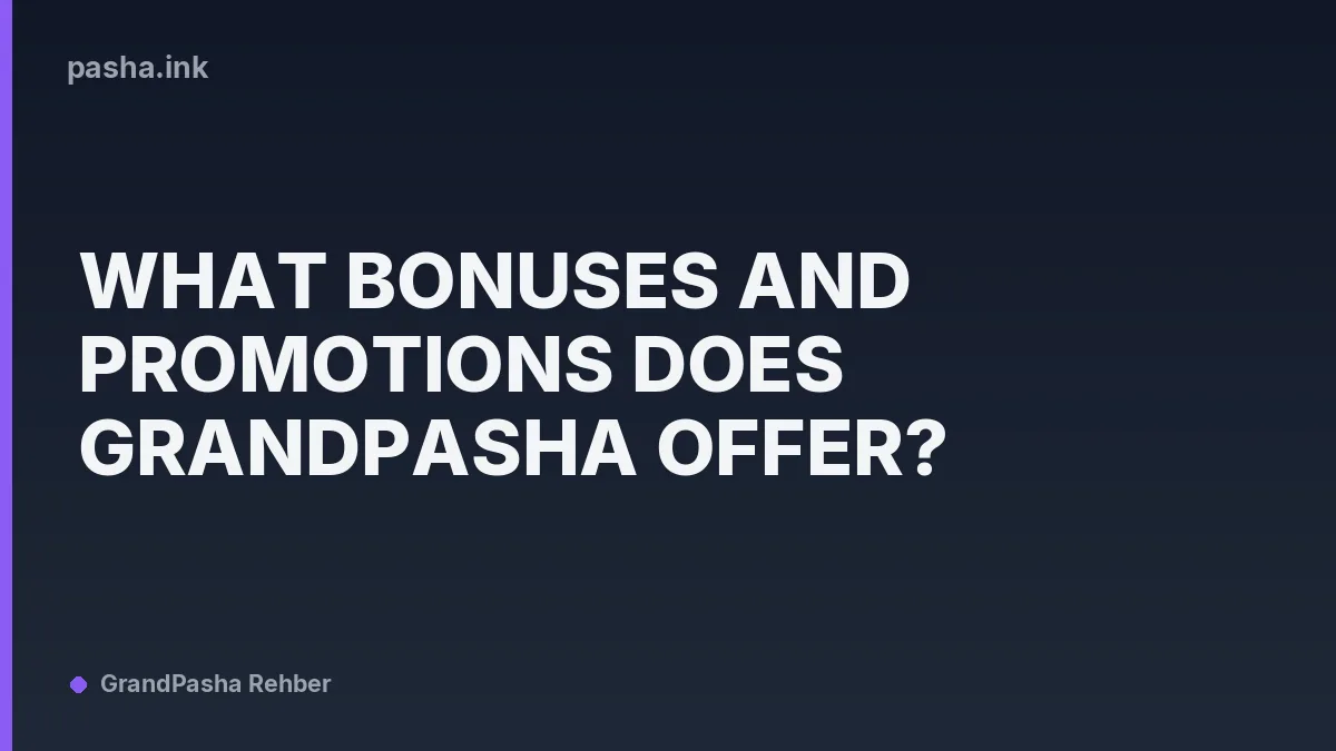 What Bonuses and Promotions Does Grandpasha Offer?
