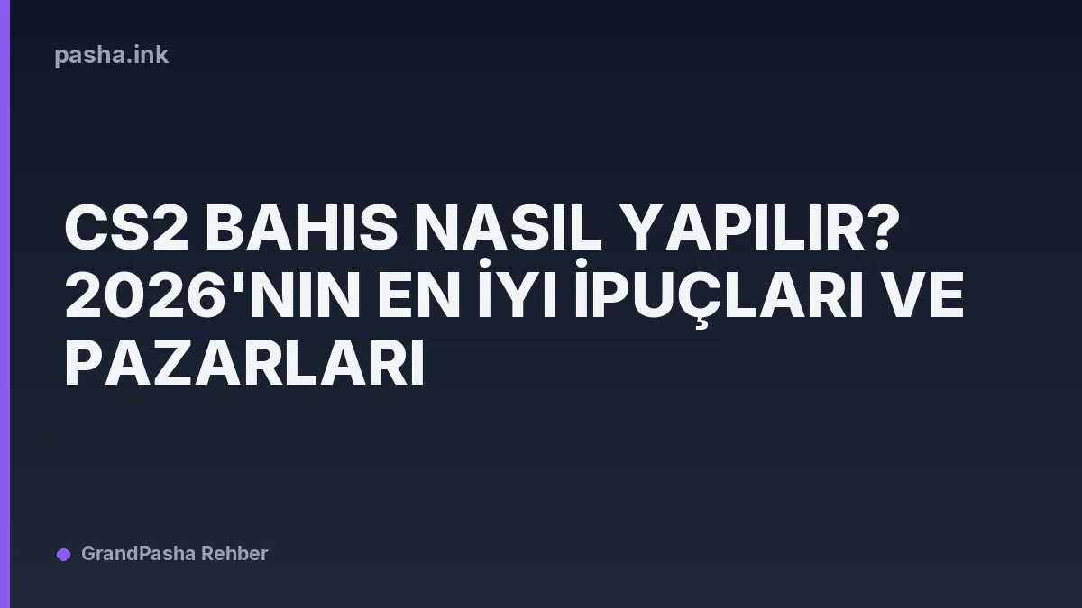 CS2 Bahis Nasıl Yapılır? 2026'nın En İyi İpuçları ve Pazarları