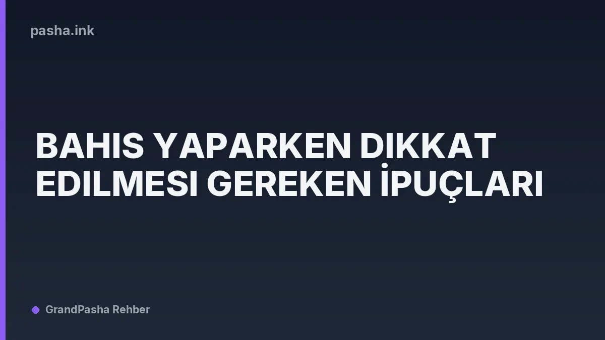 Bahis Yaparken Dikkat Edilmesi Gereken İpuçları