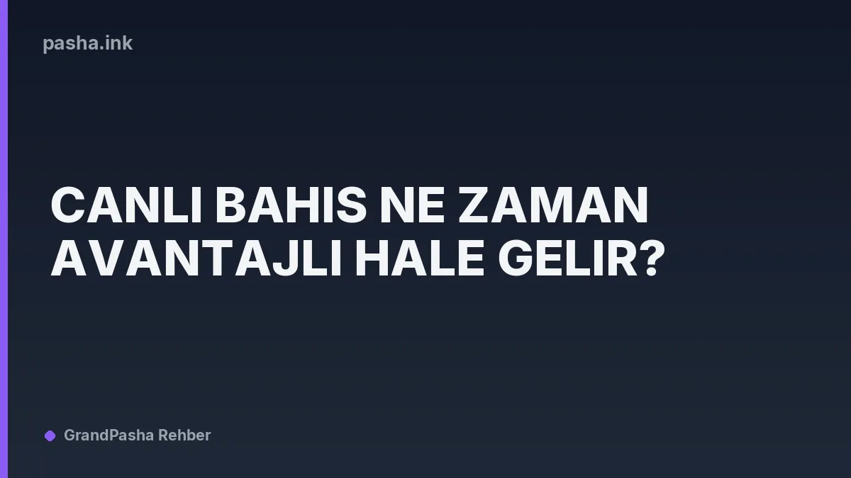 Canlı Bahis Ne Zaman Avantajlı Hale Gelir?