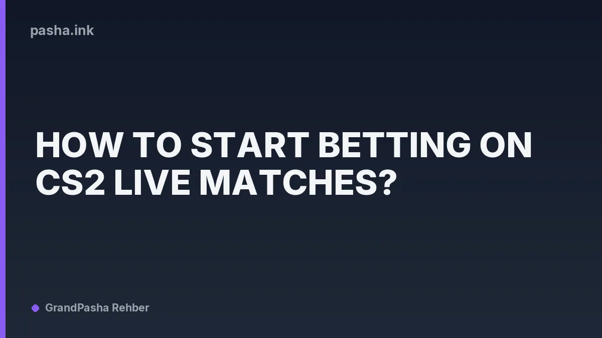 How to Start Betting on CS2 Live Matches?