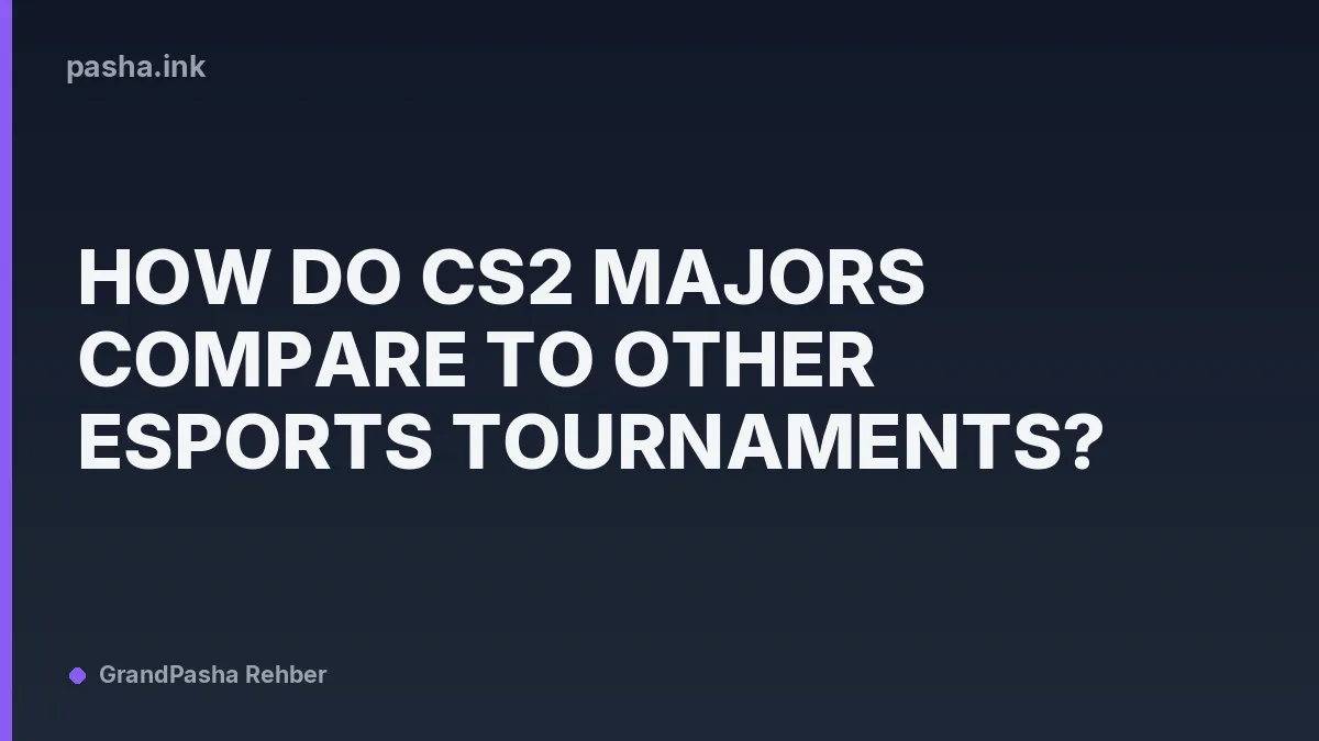 How Do CS2 Majors Compare to Other Esports Tournaments?