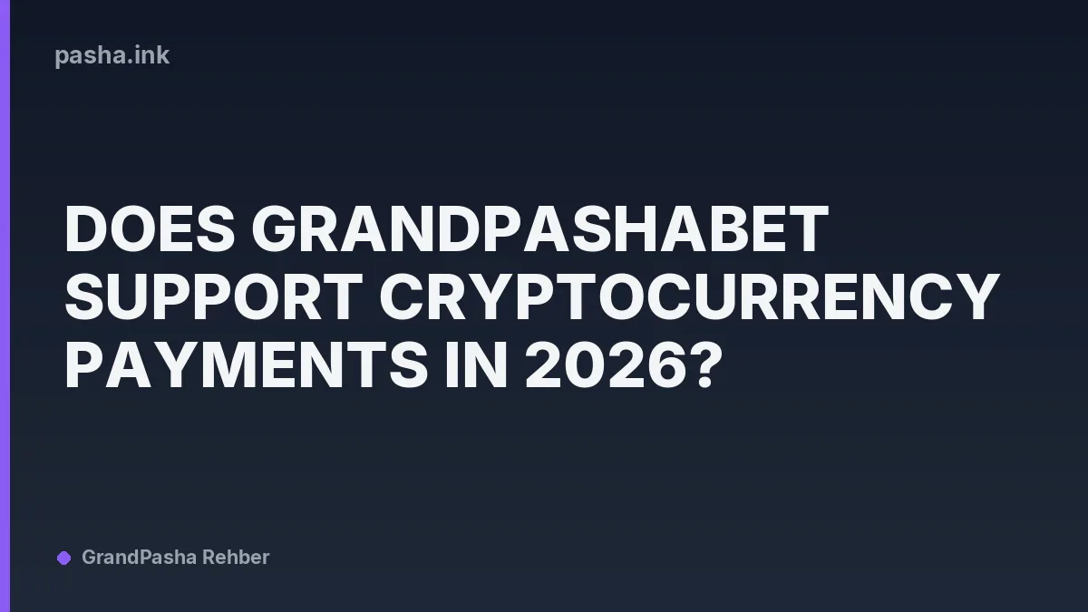 Does GrandPashaBet Support Cryptocurrency Payments in 2026?