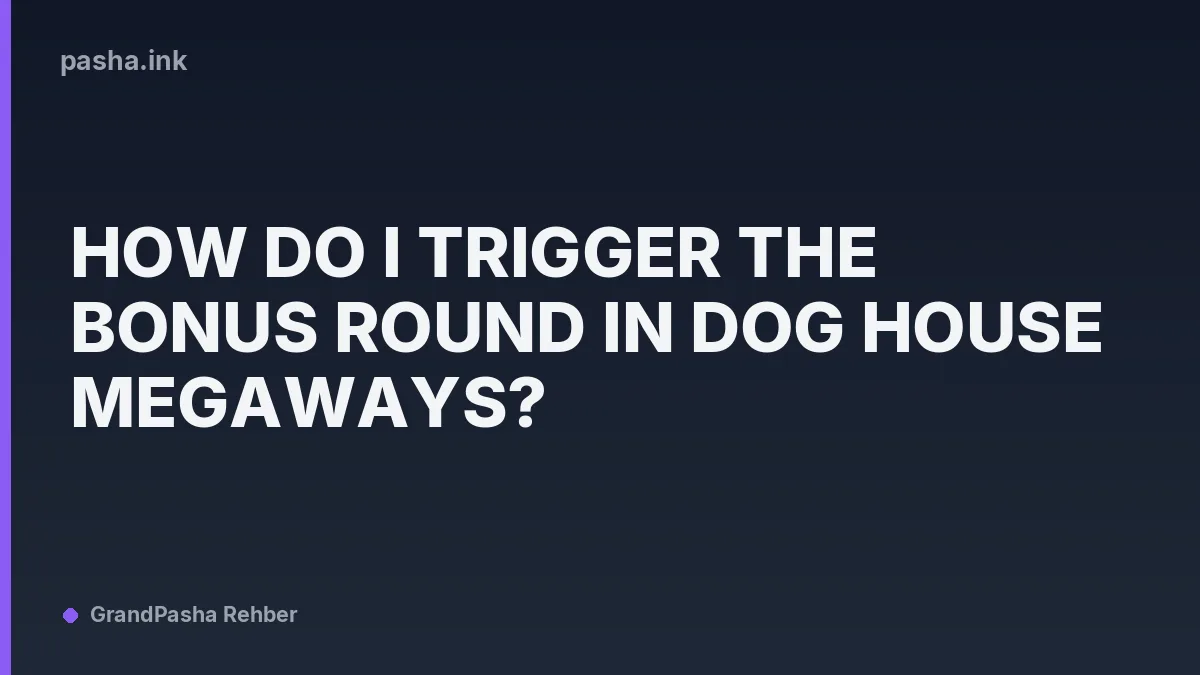 How Do I Trigger the Bonus Round in Dog House Megaways?