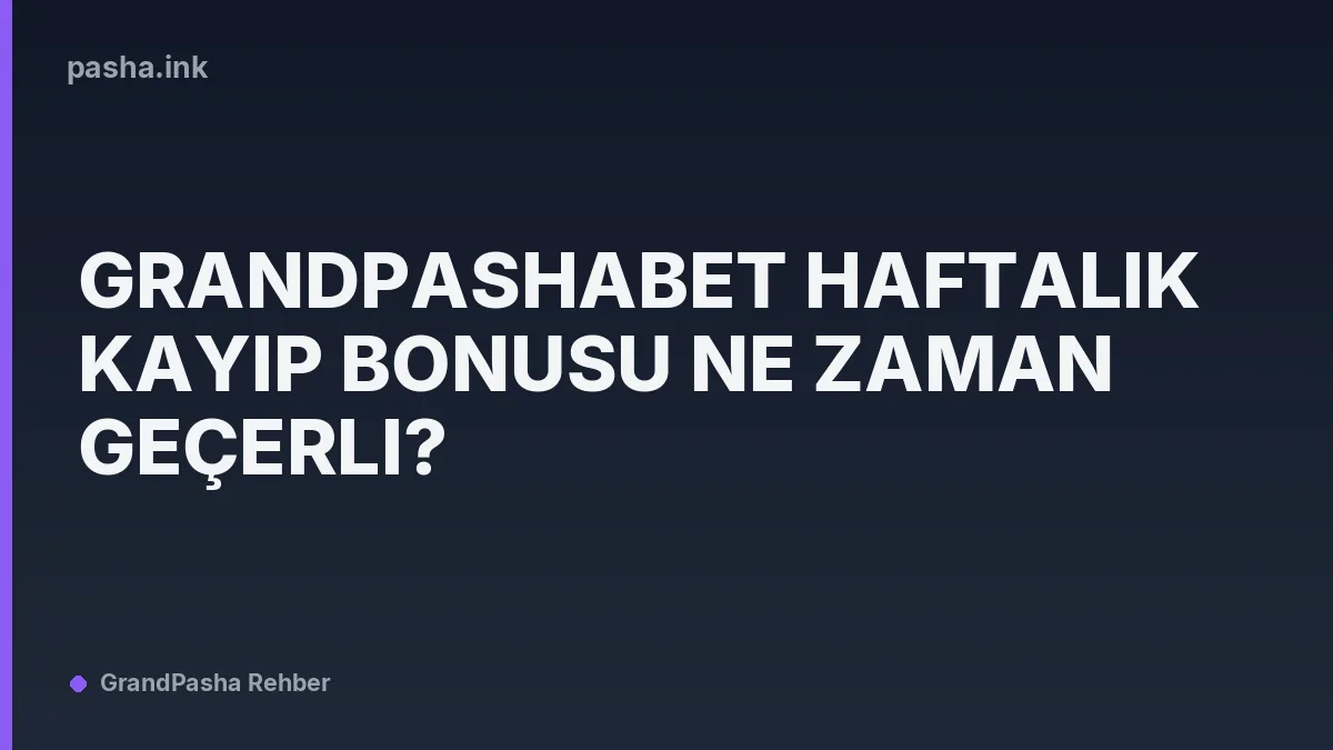 Grandpashabet Haftalık Kayıp Bonusu Ne Zaman Geçerli?