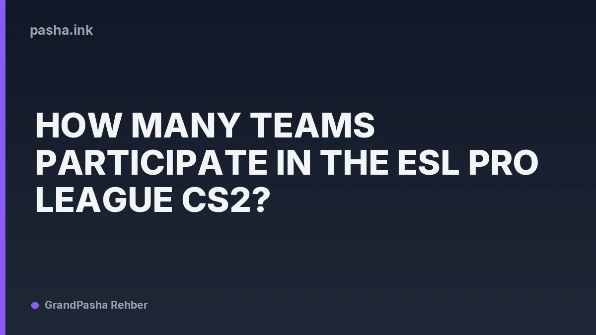 How Many Teams Participate in the ESL Pro League CS2?