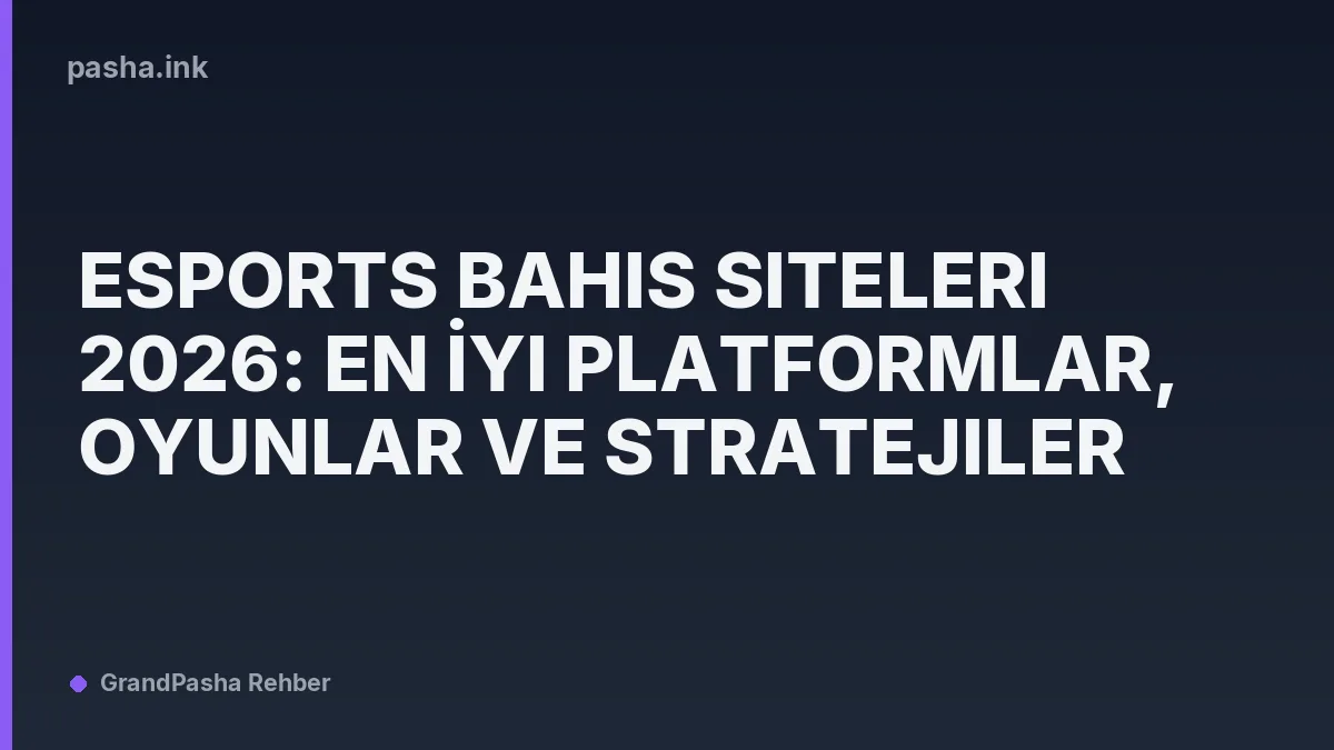 Esports Bahis Siteleri 2026: En İyi Platformlar, Oyunlar ve Stratejiler