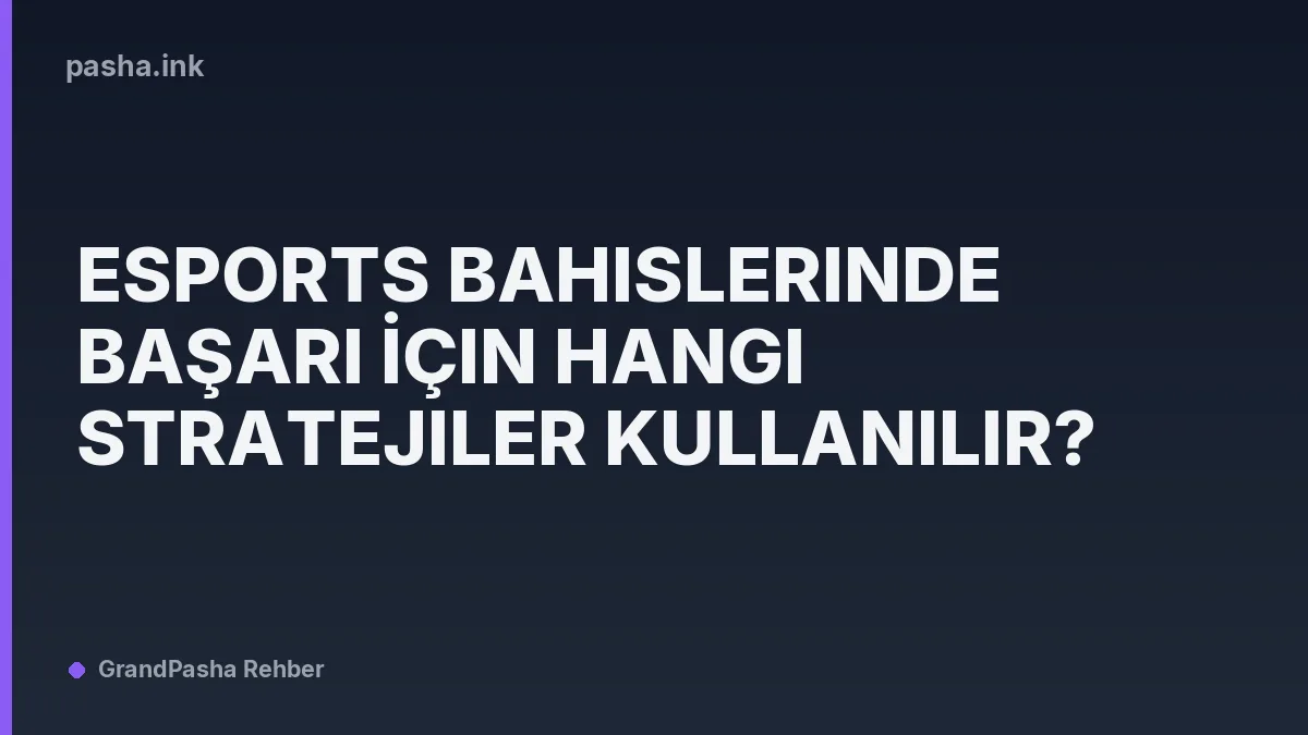 Esports Bahislerinde Başarı İçin Hangi Stratejiler Kullanılır?