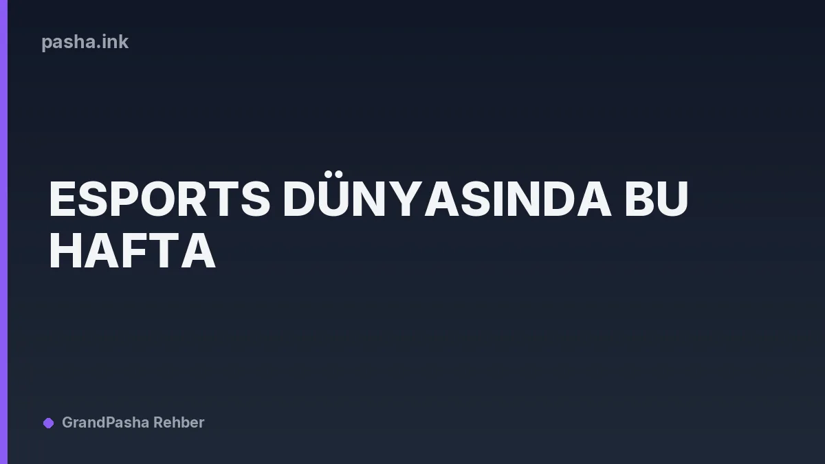 Esports Dünyasında Bu Hafta