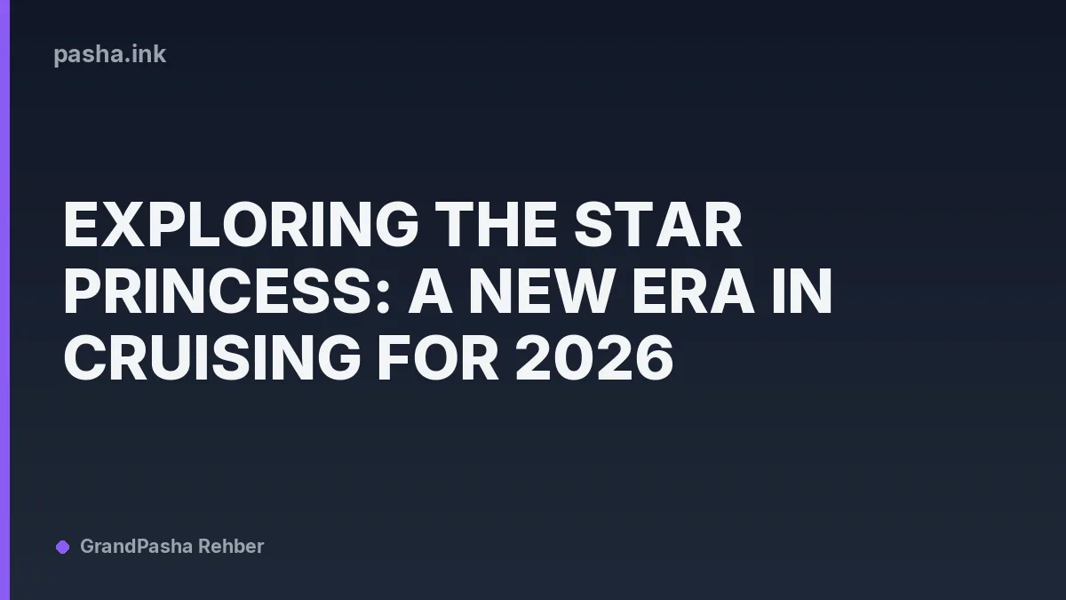 Exploring the Star Princess: A New Era in Cruising for 2026
