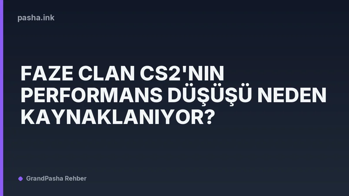 FaZe Clan CS2'nin Performans Düşüşü Neden Kaynaklanıyor?