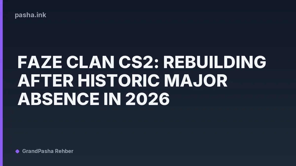 FaZe Clan CS2: Rebuilding After Historic Major Absence in 2026