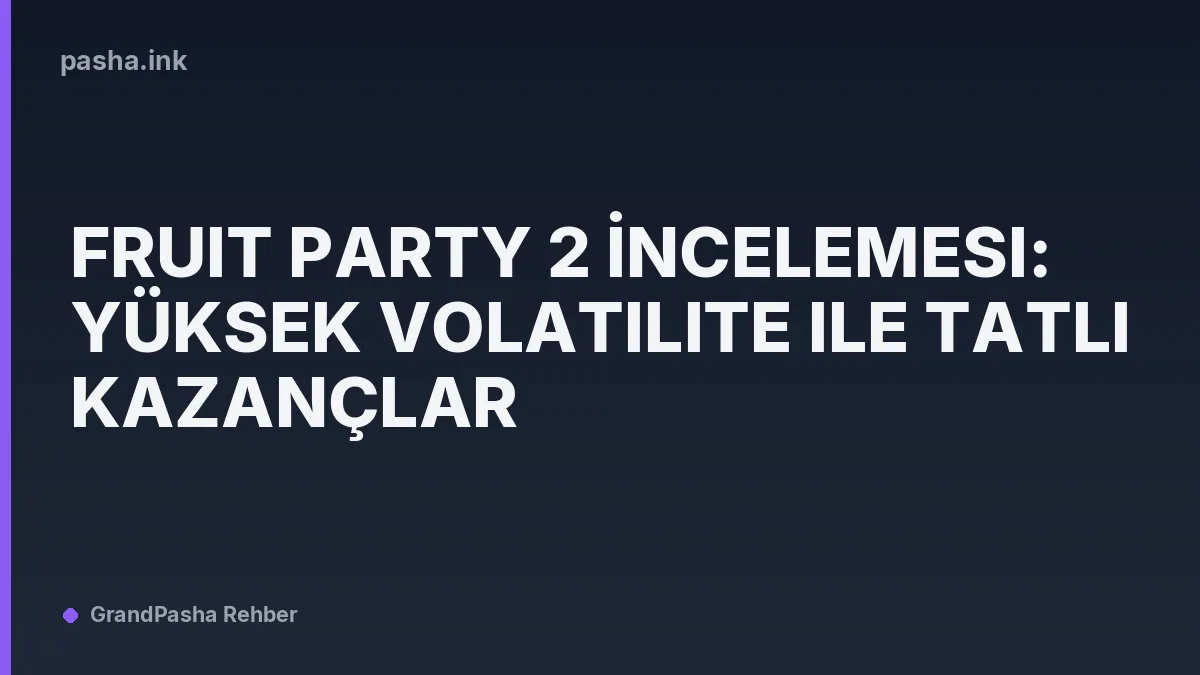 Fruit Party 2 İncelemesi: Yüksek Volatilite ile Tatlı Kazançlar