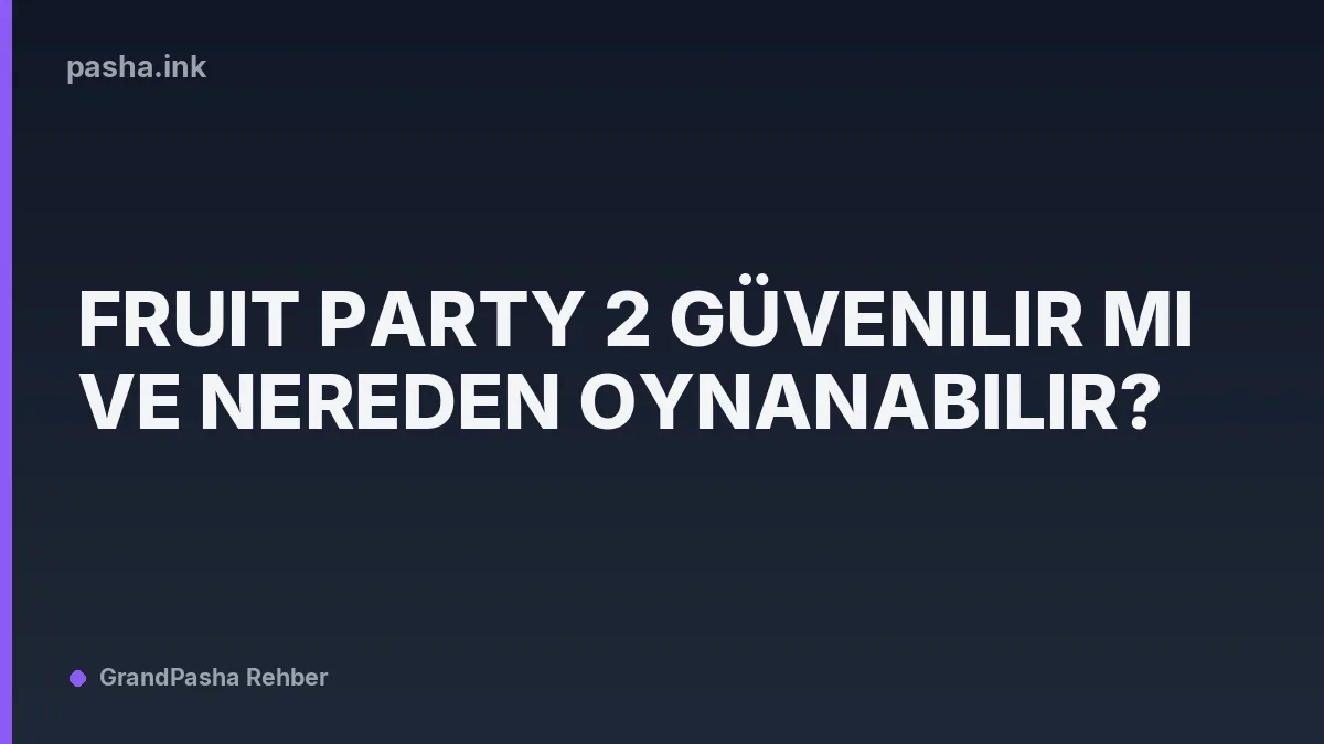 Fruit Party 2 Güvenilir mi ve Nereden Oynanabilir?