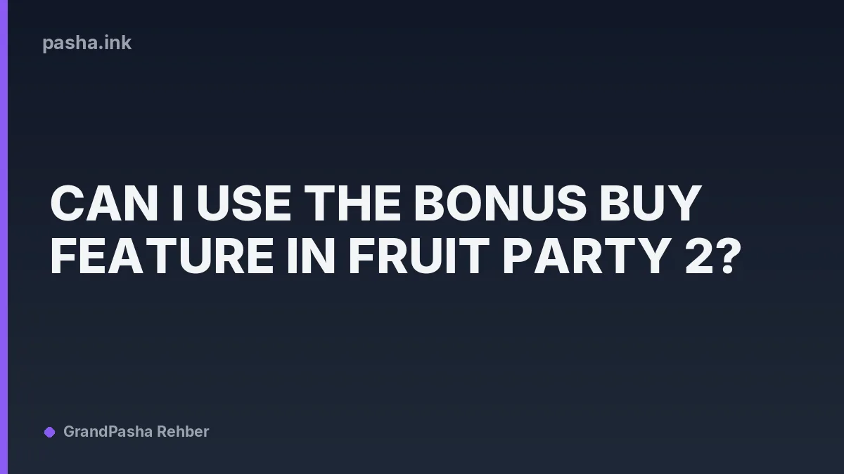 Can I Use the Bonus Buy Feature in Fruit Party 2?