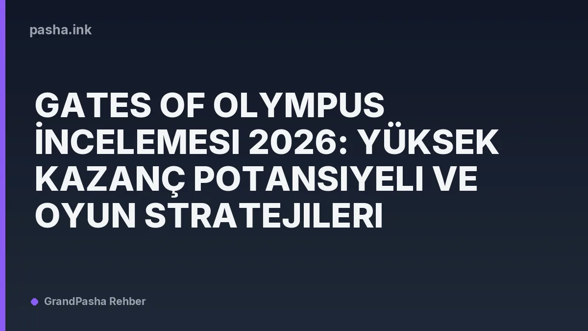 Gates of Olympus İncelemesi 2026: Yüksek Kazanç Potansiyeli ve Oyun Stratejileri