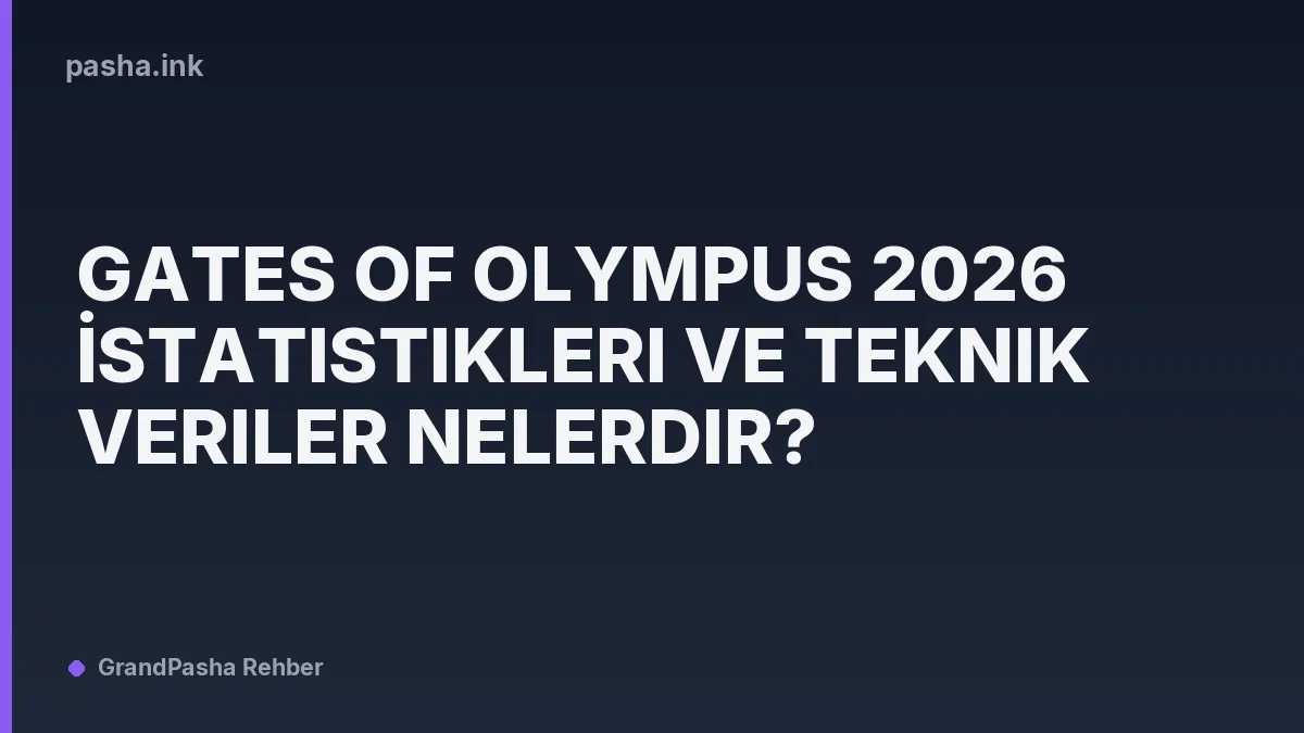 Gates of Olympus 2026 İstatistikleri ve Teknik Veriler Nelerdir?