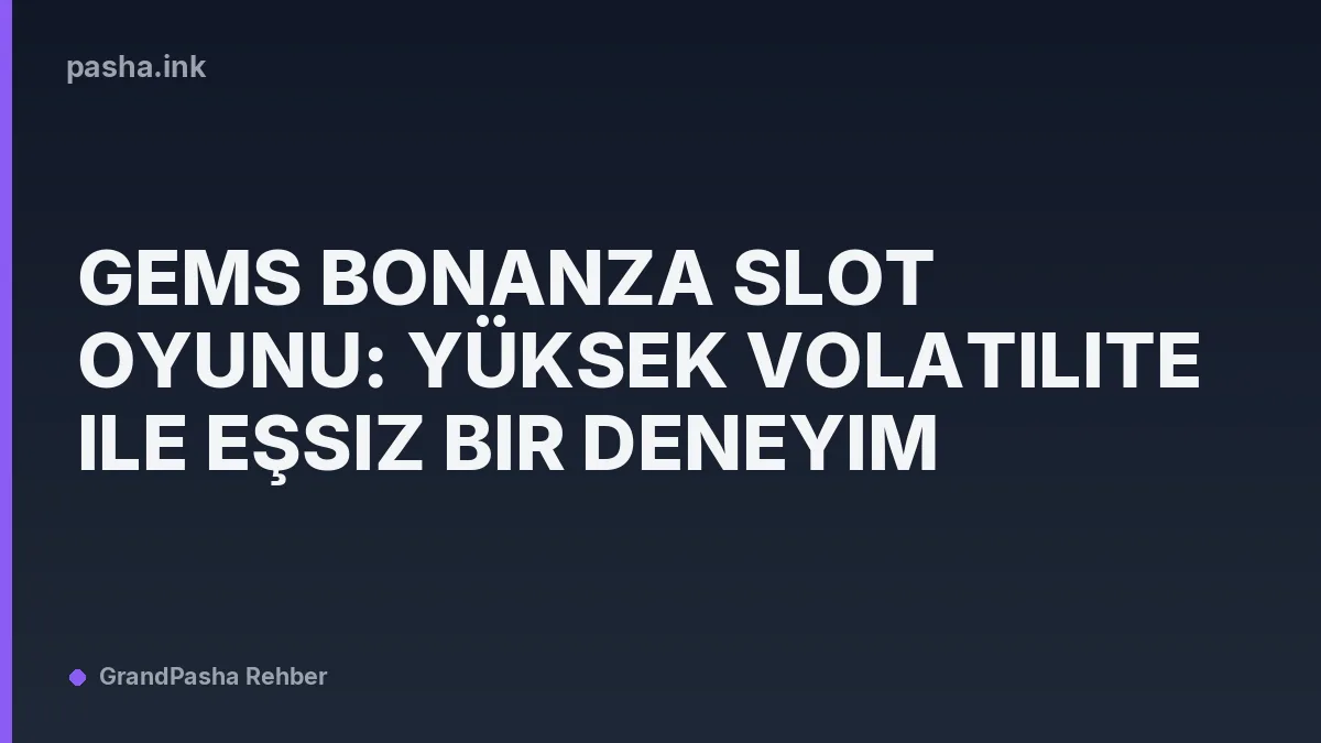 Gems Bonanza Slot Oyunu: Yüksek Volatilite ile Eşsiz Bir Deneyim