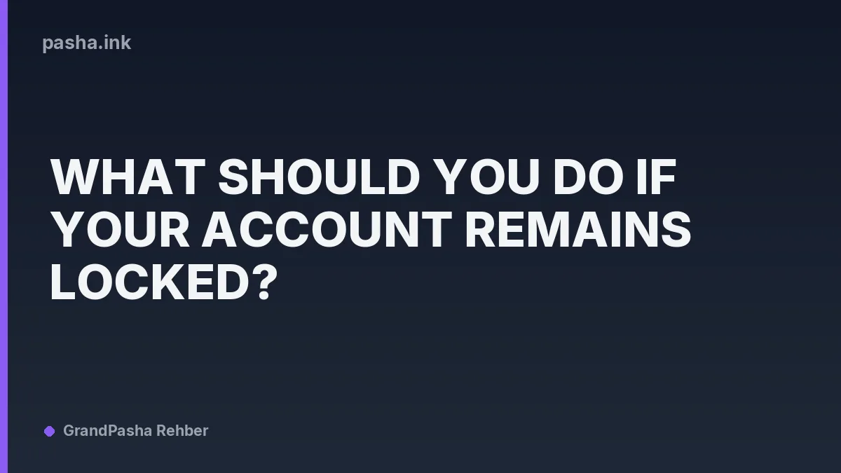 What Should You Do If Your Account Remains Locked?