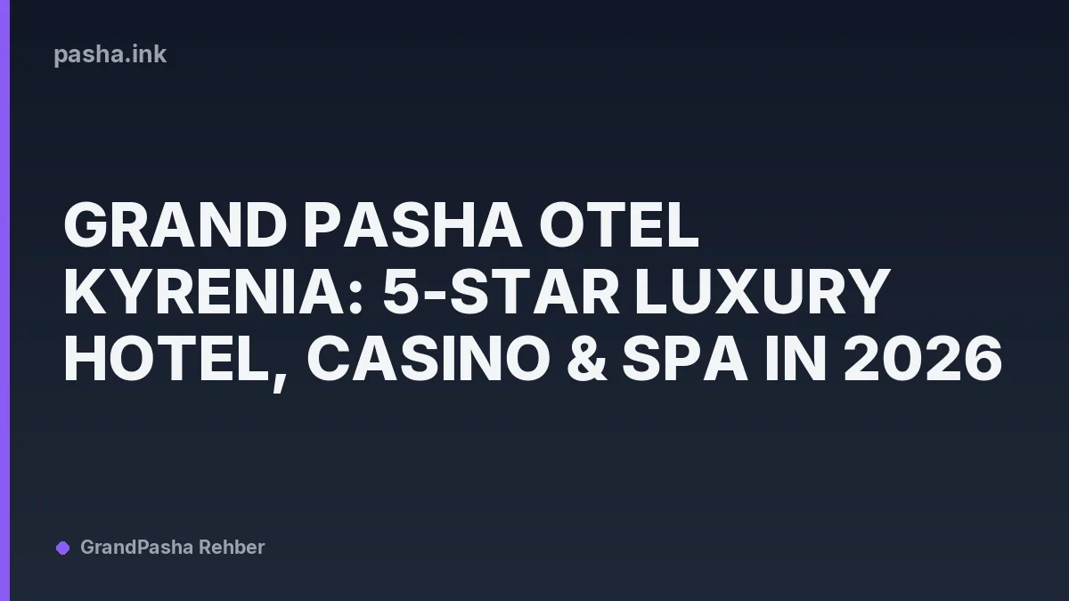 Grand Pasha Otel Kyrenia: 5-Star Luxury Hotel, Casino & Spa in 2026