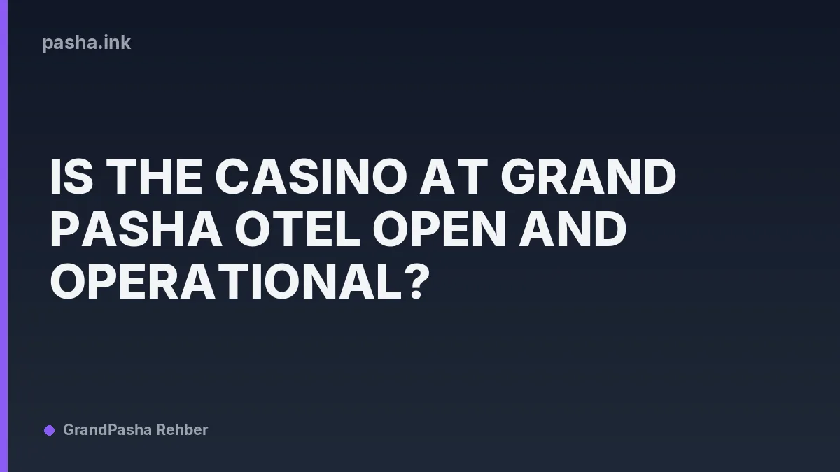 Is the Casino at Grand Pasha Otel Open and Operational?