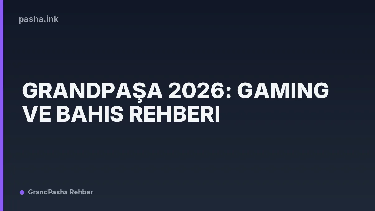 Grandpaşa 2026: Gaming ve Bahis Rehberi