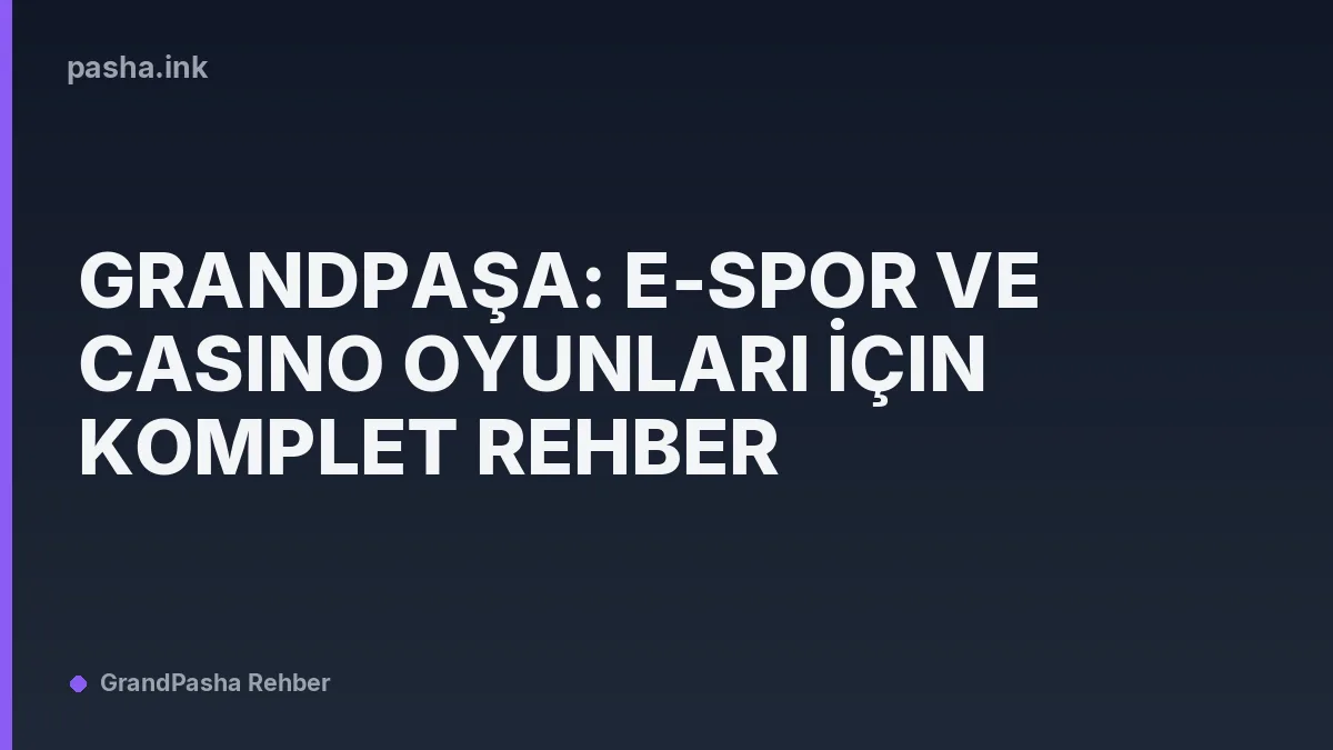Grandpaşa: E-Spor ve Casino Oyunları İçin Komplet Rehber