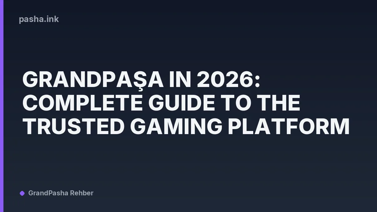 Grandpaşa in 2026: Complete Guide to the Trusted Gaming Platform