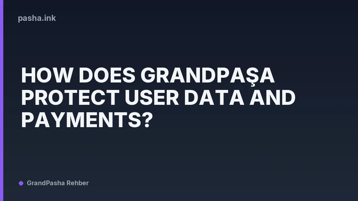 How Does Grandpaşa Protect User Data and Payments?