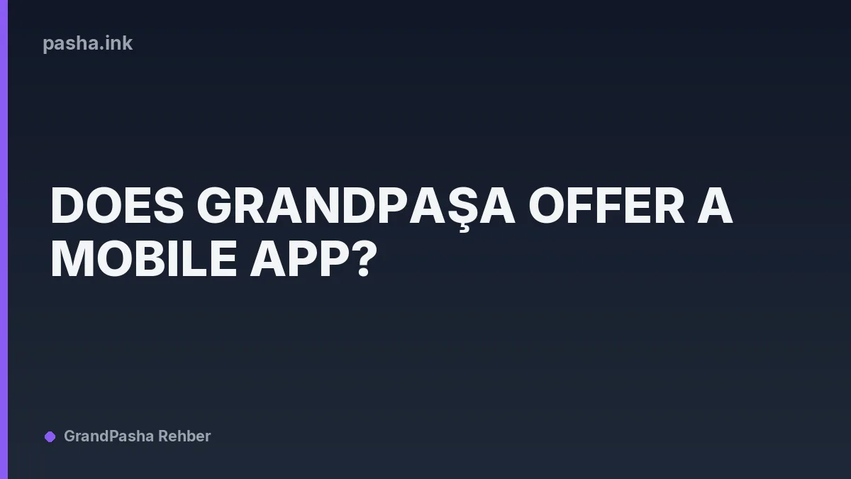 Does Grandpaşa Offer a Mobile App?